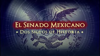 Documental - El Senado Mexicano: Dos siglos de historia