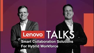 Lenovo Talks #4 - Smart Collaboration Solutions For Hybrid Workforce