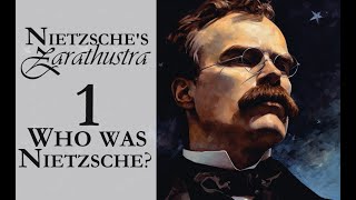 Nietzsche's Zarathustra - 1 - Who was Nietzsche?