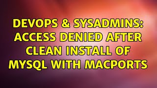 DevOps & SysAdmins: access denied after clean install of mysql with macports (2 Solutions!!)