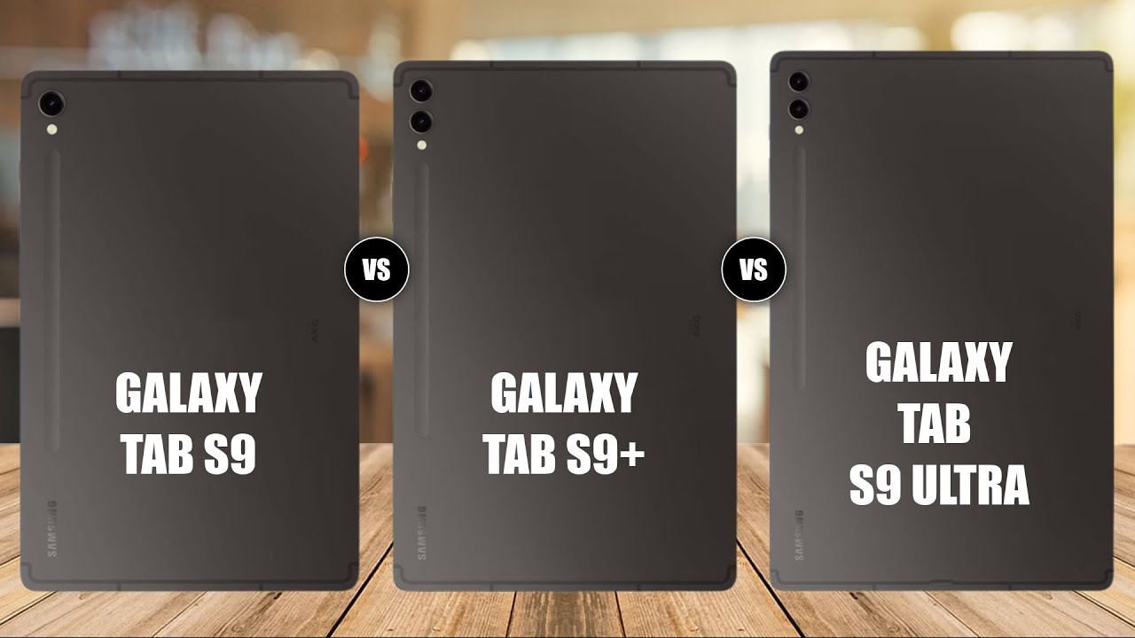 Samsung Galaxy Tab S9 Vs Samsung Galaxy Tab S9+ Vs Samsung Galaxy Tab ...