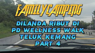 FAMILY CAMPING | Camping Di PD Wellness Walk Part 4 | Hari Pertama Dilanda Ribut