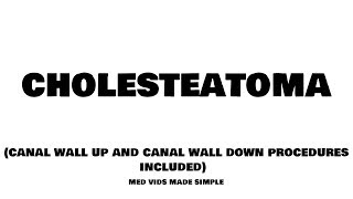 Cholesteatoma | CSOM | Canal wall up and Canal wall down procedures | MEDVIDSMADESIMPLE