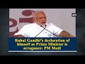 rahul gandhi’s declaration of himself as prime minister is arrogance pm modi karnataka news