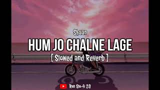 Shaan - Hum jo chalne lage [ Slowed and Reverb ] | Bollywood lofi | Lofi song | Shaan hits |