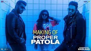 Proper Patola – Behind The Scenes |Namaste England | Arjun | Parineeti | Badshah | Diljit | Aastha