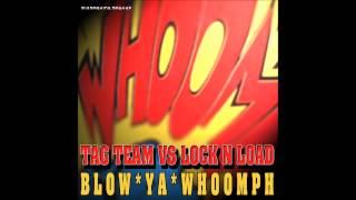 Tag Team Vs Lock N Load - Blow Ya Whoomph (Mixmachine Mashup)