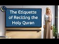 The Etiquette for reading the Quran - Understanding the Etiquette for Reciting the Quran - Level 1