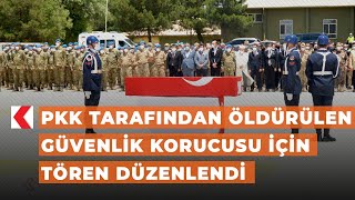 PKK tarafından öldürülen güvenlik korucusu için tören düzenlendi