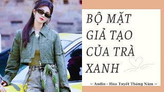 [Truyện Audio] | BỘ MẶT GIẢ TẠO CỦA TRÀ XANH | Hoa Tuyết Tháng Năm (Hoàn)