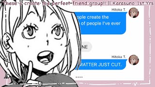 These 4 create the perfect friend group !! || Karasuno First Years || Haikyuu Texts