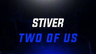 Stiver - Two Of Us