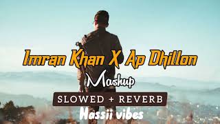 Imran khan x Ap dhillon Mashup (Slow and Reverb)