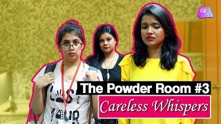 Don't Get Caught Gossiping | The Powder Room #3 | Life Tak