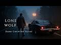 Lone Wolf Blues | Dark Country Blues for Men Who Answer to No One