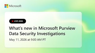 Live AMA: What's new in Microsoft Purview Data Security Investigations