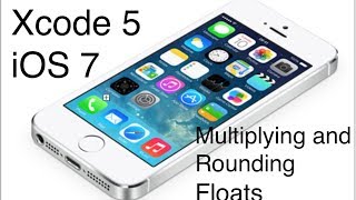 Xcode 5 iOS 7 iPhone Development Tutorial - Floats, Rounding and Multiplying
