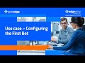 Use case – Configuring the first bot | AssistEdge RPA 19.0 | AssistEdge | EdgeVerve