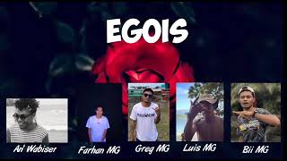 EGOIS RBL MUSIK BII MG AN'WABISER FARHAN MG GREG MG LUIS MG