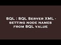 SQL : SQL Server XML - setting node names from SQL value