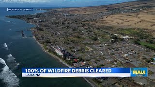 Wildfire debris cleared for all affected Lahaina homes