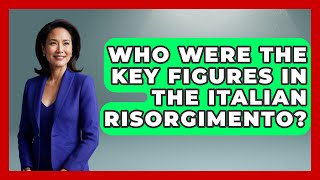 Who Were the Key Figures in the Italian Risorgimento? - Story Of Italy