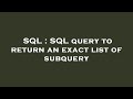 SQL : SQL query to return an exact list of subquery