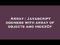 Array : Javascript oddness with array of objects and indexOf