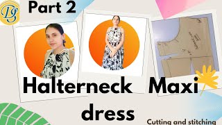 halterneck Maxi dress cutting and stitching |    Halterneck Maxi dress (part 2)