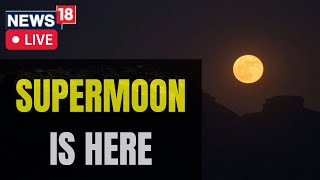 Supermoon Live | Supermoon August 2022 | Supermoon August 2022 Live | Supermoon 2022 Live Stream