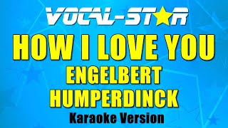How I Love You - Engelbert Humperdinck - (Karaoke Version With Lyrics) | Vocal Star Karaoke