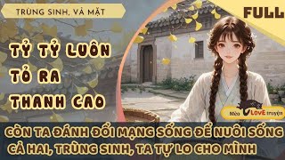 TỶ TỶ TỎ RA THANH CAO, TA ĐÁNH ĐỔI MẠNG SỐNG ĐỂ NUÔI CẢ HAI, TRÙNG SINH, TA MẶC KỆ NÀNG, TỰ LO MÌNH