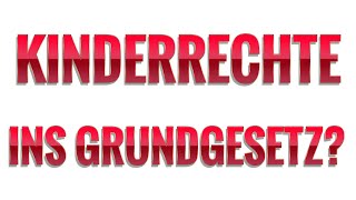 Kinderrechte ins Grundgesetz - Kritik berechtigt?