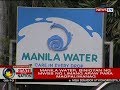 SONA: Manila Water, binigyan ng MWSS ng limang araw para magpaliwanag kaugnay ng krisis sa tubig