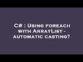 C# : Using foreach with ArrayList - automatic casting?