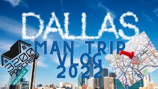 Man Trip 2022 VLOG DFW