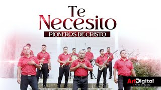 TE NECESITO | Pioneros de Cristo | Videoclip Oficial