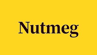 Nutmeg Pronunciation and Meaning