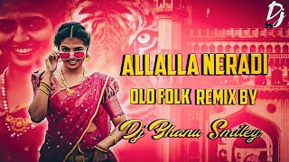 Allalla Neradi Neriyalo Old FOlk Dj Song Remix By Dj Bhanu Smiley