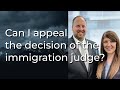 Can I appeal the decision of the immigration judge?