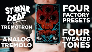 Stone Deaf FX Tremotron - 4 Factory Presets, 4 Tweaked Tones