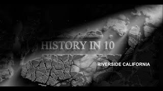 History in 10: Riverside California