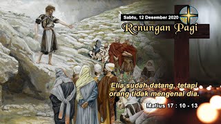 R4ENUNGAN PAGI - SABTU, 12 DES 2020 ; - MATIUS 17 : 10-13