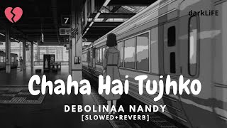 Chaha Hai Tujhko [Slowed+Reverb] - Female Version - Debolinaa Nandy - darkLiFE