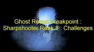 Ghost Recon Breakpoint : Sharpshooter Rank 8 : Challenges