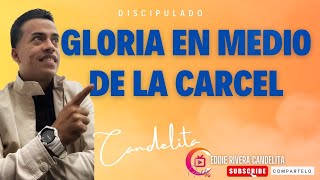 DISCIPULADO  - GLORIA EN MEDIO DE LA CARCEL  PASTOR EDDIE RIVERA CANDELITA