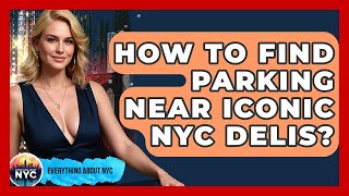 How To Find Parking Near Iconic NYC Delis? - Everything About NYC
