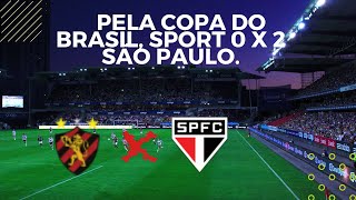 PELA COPA DO BRASIL, SPORT 0 X 2 SÃO PAULO