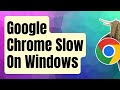 What To Do If Google Chrome Is Slow On Windows PC [Updated 2024]
