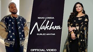 Nakhra - Mani Longia Ft. Gurlez Akhtar | New Punjabi Song 2023 | Latest Punjabi Songs 2023